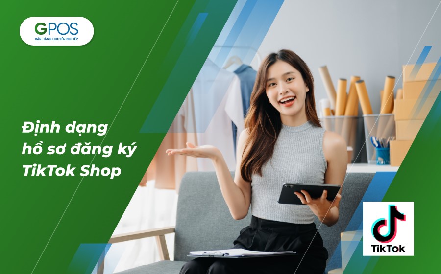 Hồ sơ đăng ký TikTok Shop