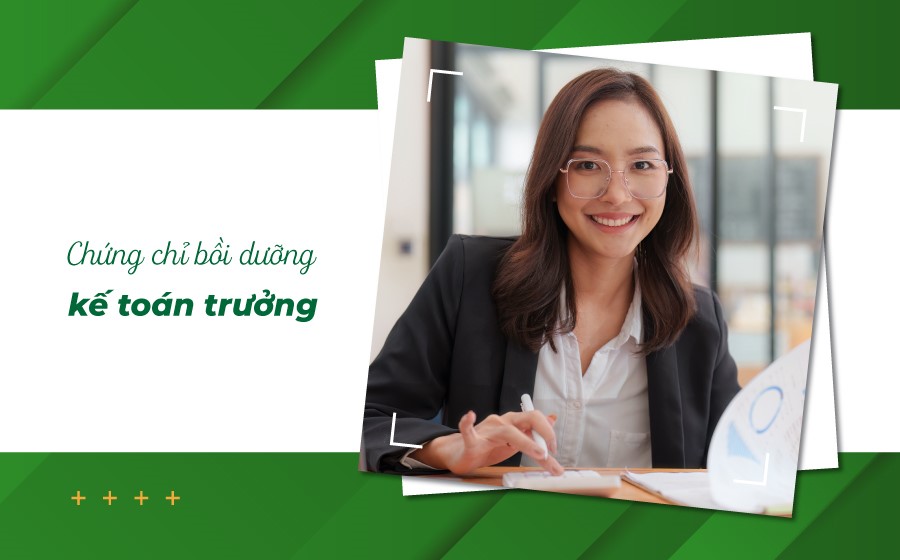 Chứng chỉ bồi dưỡng kế toán trưởng và những điều kế toán viên cần biết